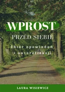 Wprost przed siebie Zbiór opowiadań i autorefleksji - E-booki dla dzieci i młodzieży - miniaturka - grafika 1