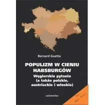 Universitas Populizm w cieniu Habsburgów. Węgierskie pytania (a także polskie, austriackie i włoskie) Bernard Guetta - Felietony i reportaże - miniaturka - grafika 1