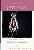 Publicystyka - Wydawnictwo Uniwersytetu Jagiellońskiego Zakonne siostry są siostrami twymi. Twórczość dramatyczna św. Teresy z Lisieux w kontekście mitu Joanny d'Arc i mistyki kobiecej Błażej Tokarski - miniaturka - grafika 1