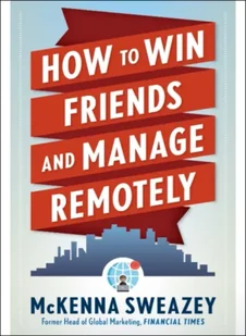 How to Win Friends and Manage Remotely - Książki obcojęzyczne o biznesie i marketingu - miniaturka - grafika 1