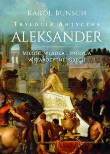 Aleksander. Trylogia antyczna - Karol Bunsch - Powieści - miniaturka - grafika 1