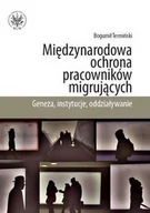 Polityka i politologia - Wydawnictwa Uniwersytetu Warszawskiego Międzynarodowa ochrona pracowników migrujących. Geneza, instytucje, oddziaływanie - Bogumił Termiński - miniaturka - grafika 1