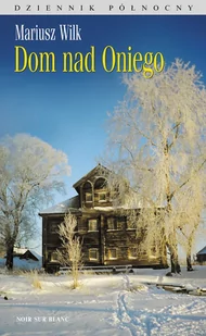 Dom nad Oniego. Dziennik północny - E-booki - literatura faktu - miniaturka - grafika 1