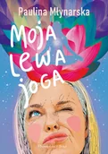 Biografie i autobiografie - Moja lewa joga - Paulina Młynarska - książka - miniaturka - grafika 1