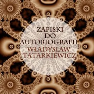Zapiski do autobiografii Władysław Tatarkiewicz - Audiobooki - biografie - miniaturka - grafika 1