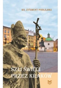 DEHON Szli święci przez Kraków - Zygmunt Podlejski - Albumy - historia - miniaturka - grafika 2
