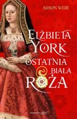 Literatura obyczajowa - Elżbieta York. Ostatnia Biała Róża - miniaturka - grafika 1