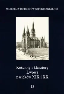 Kościoły i klasztory Lwowa z wieków XIX i XX. Tom 12 - Książki o kulturze i sztuce - miniaturka - grafika 1
