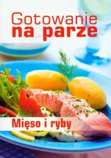 Gotowanie na parze. Mięso i ryby - Drewniak Mirek - Książki kucharskie - miniaturka - grafika 1