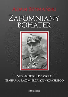 Zapomniany bohater. Nieznane kulisy życia generała Kazimierza Sosnkowskiego - E-booki - biografie - miniaturka - grafika 1