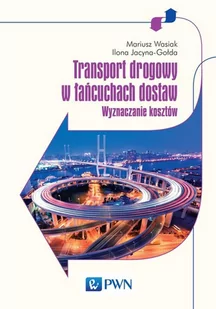 Wydawnictwo Naukowe PWN Transport drogowy w łańcuchach dostaw. - Mariusz Wasiak, Jacyna-Gołda Ilona - Ekonomia - miniaturka - grafika 1