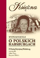 Wywiady - Księżna. Wspomnienia o Polskich Habsburgach - miniaturka - grafika 1