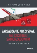 Podręczniki dla szkół wyższych - Zarządzanie kryzysowe na szczeblu samorządowym - Jan Gołębiewski - miniaturka - grafika 1