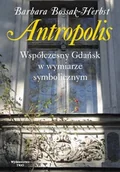 Książki regionalne - Antropolis. Współczesny Gdańsk w wymiarze symbolicznym - miniaturka - grafika 1