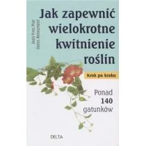 Jak zapewnić wielokrotne kwitnienie roślin - Jean-Yves Prat, Denis Retournard - Dom i ogród - miniaturka - grafika 1