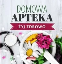 Domowa Apteka - Żyj zdrowo - MARIA GORETTI GUZIAK - Zdrowie - poradniki - miniaturka - grafika 2