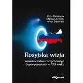Polityka i politologia - Adam Marszałek Rosyjska wizja supermocarstwa energetycznego (super-petrostate) w XXI wieku - miniaturka - grafika 1
