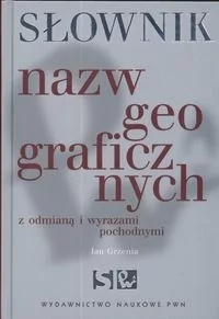 Słownik nazw geograficznych z odmianą i wyrazami pochodnymi - Grzenia Jan - książka - Encyklopedie i leksykony - miniaturka - grafika 1