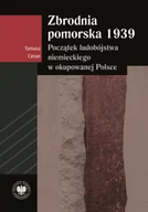 II wojna światowa - Zbrodnia pomorska 1939. Początek ludobójstwa niemieckiego w okupowanej Polsce - Tomasz Ceran - książka - miniaturka - grafika 1