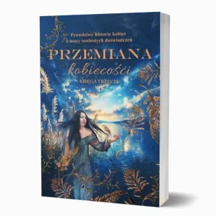 Przemiana kobiecości. Prawdziwe historie kobiet... - Rozwój osobisty - miniaturka - grafika 1