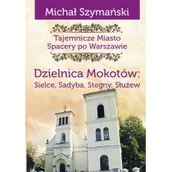 Przewodniki - Tajemnicze miasto Spacery po Warszawie Dzielnica Mokotów Szymański Michał - miniaturka - grafika 1
