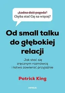 Rozwój osobisty - Od small talku do głębokiej relacji. Jak stać się zręcznym rozmówcą i łatwo zawierać przyjaźnie - Patrick King - książka - miniaturka - grafika 1