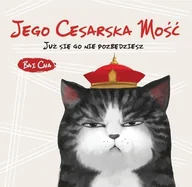 Książki edukacyjne - Jego Cesarska Mość. Już się go nie pozbędziesz - Bai Cha - miniaturka - grafika 1