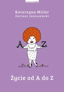 Dariusz Janiszewski; Katarzyna Miller Życie od A do Z e-book) - E-booki - literatura faktu Dariusz Janiszewski; Katarzyna Miller Życie od A do Z e-book) - E-booki - literatura faktu - miniaturka - grafika 1