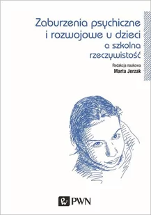 Wydawnictwo Naukowe PWN Zaburzenia psychiczne i rozwojowe dzieci. A szkolna rzeczywistość - MARTA JERZAK - Pedagogika i dydaktyka - miniaturka - grafika 1