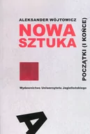 Kulturoznawstwo i antropologia - Wydawnictwo Uniwersytetu Jagiellońskiego Nowa sztuka Początki i końce - Wójtowicz Aleksander - miniaturka - grafika 1