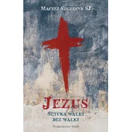 Religia i religioznawstwo - WAM Jezus. Sztuka walki bez walki Maciej Szczęsny - miniaturka - grafika 1