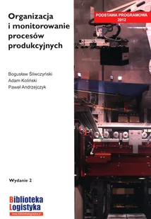 Organizacja i monitorowanie procesów produkcyjnych - Podręczniki dla szkół wyższych - miniaturka - grafika 1