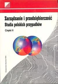Zarządzanie i Przedsiębiorczość. Studia Polskich Przypadków. Część II - Biznes - miniaturka - grafika 1