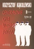 Publicystyka - Generałowie giną w czasie pokoju - tom 3 - Krzysztof Kąkolewski - miniaturka - grafika 1
