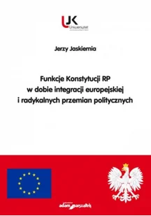 Funkcje Konstytucji RP w dobie integracji europejskiej i radykalnych przemian politycznych Jerzy Jaskiernia - Polityka i politologia Funkcje Konstytucji RP w dobie integracji europejskiej i radykalnych przemian politycznych Jerzy Jaskiernia - Polityka i politologia - miniaturka - grafika 2