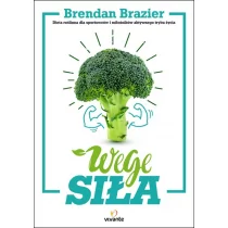 Vivante Wege siła. Dieta roślinna dla sportowców i miłośników aktywnego trybu życia - BRENDAN BRAZIER