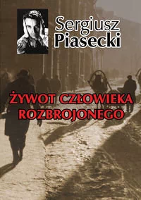 LTW Żywot człowieka rozbrojonego - Sergiusz Piasecki - Pamiętniki, dzienniki, listy - miniaturka - grafika 1