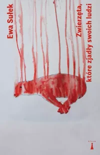 Zwierzęta, które zjadły swoich ludzi - Ewa Sułek - Dramaty - miniaturka - grafika 1