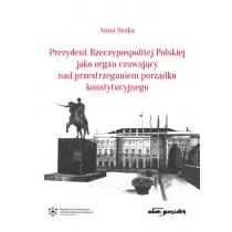 Prezydent Rzeczypospolitej Polskiej jako organ czuwający nad przestrzeganiem porządku konstytucyjnego Anna Suska - Polityka i politologia - miniaturka - grafika 1