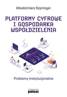 Prawo - Platformy Cyfrowe I Gospodarka Współdzielenia Problemy Instytucjonalne Włodzimierz Szpringer - miniaturka - grafika 1