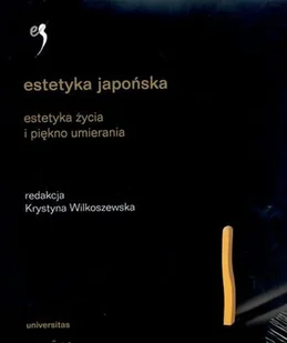 Estetyka Japońska. Estetyka Życia i Piękno Umierania. Antologia - Książki o kulturze i sztuce - miniaturka - grafika 1