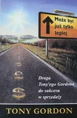 Marketing - Może być już tylko lepiej Droga Tonyego Gordona do sukcesu w sprzedaży - miniaturka - grafika 1