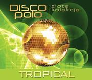 Tropical Złota Kolekcja Disco Polo. Tropical, CD Tropical