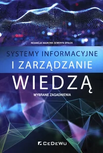 CeDeWu Systemy informacyjne i zarządzanie wiedzą - Seweryn Spałek (red.) - Biznes - miniaturka - grafika 3