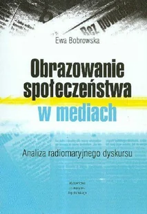 Obrazowanie społeczeństwa w mediach analiza radiomaryjnego dyskursu - Książki regionalne - miniaturka - grafika 1