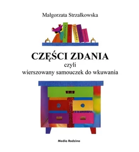Części zdania czyli wierszowany samouczek do wkuwania - Małgorzata Strzałkowska - Książki edukacyjne - miniaturka - grafika 1