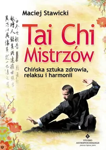 Tai Chi mistrzów. Chińska sztuka zdrowia, relaksu i harmonii - E-booki - poradniki - miniaturka - grafika 1