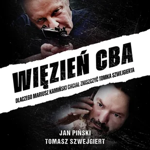 Więzień CBA. Dlaczego Mariusz Kamiński chciał zniszczyć Tomka Szwejgierta - Audiobooki - biografie - miniaturka - grafika 1