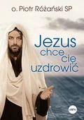 Religia i religioznawstwo - Jezus chce cię uzdrowić - Piotr Różański - książka - miniaturka - grafika 1