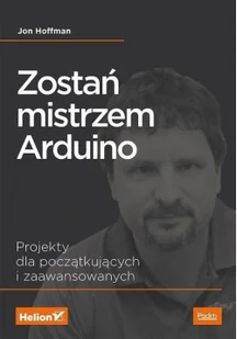 Jon Hoffman Zostań mistrzem Arduino Projekty dla początkujących i zaawansowanych - Książki o programowaniu - miniaturka - grafika 2